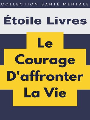 cover image of Le Courage D'affronter La Vie